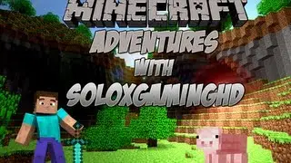 Minecraft :Adventures w/SoloxGamingHD #1