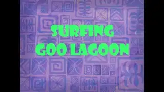 Surfing Goo Lagoon - (Using Spongebob Music Idea by Squiddy2022)