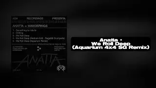 Anatta - We Roll Deep (Aquarium 4x4 SG Remix)