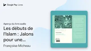 Les d&eacute;buts de l'Islam&nbsp;: Jalons pour une&hellip; de Fran&ccedil;oise Micheau &middot; Extrait du livre&nbsp;audio