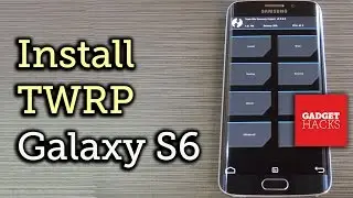 Install a Custom Recovery on Your Samsung Galaxy S6 or S6 Edge [How-To]