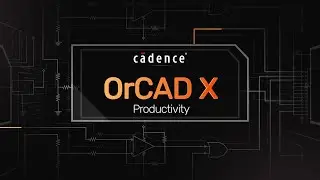 OrCAD X PCB Design Software Improves Engineering Workspace Productivity