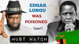 EDGAR Lungu was POISONED by his Trusted Friend ~ Seer1