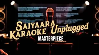 Saiyaara Karaoke with Lyrics | Unplugged | Title Song | 2025 | Ahaan Pandey #saiyaara #karaoke