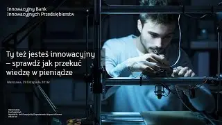Ty też jesteś innowacyjny. Sprawdź jak przekuć wiedzę w pieniądze!
