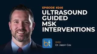 Ultrasound Guided MSK Interventions w/ Dr. Jason Cox | BackTable Podcast Ep. 246