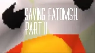 Saving Fatomsk II: Searching For Fatomsk