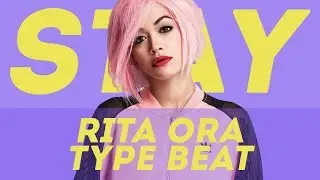 Rita Ora Type Beat - &laquo;Stay&raquo;