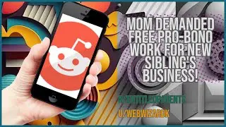 Mom Demanded Free Pro-Bono Work for New Sibling's Business!