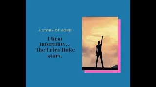 I beat Infertility...The Erica Hoke story.