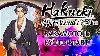 Hakuoki Sakamoto Part 1: Kyoto Start