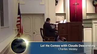 Lo! He Comes with Clouds Descending. Words: Charles Wesley. Music: Trad. English Melody. UMH 718