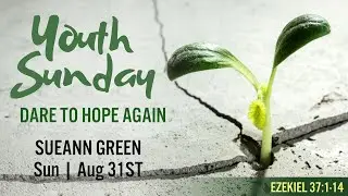 YOUTH SUNDAY | DARE TO HOPE AGAIN | SUEANN GREEN