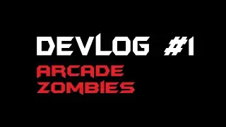 Future Game Devlog #1 - Arcade Zombies