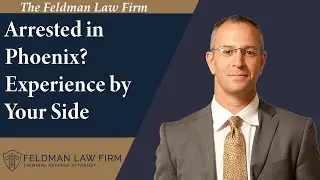 Phoenix Criminal Attorney Interview - Experience | The Feldman Law Firm