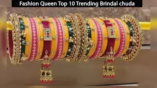Top 10 fashion queen trending brindal chuda