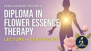 Diploma in Flower Essence Therapy Training Course Lecture | Emotional Healing with Vibrational