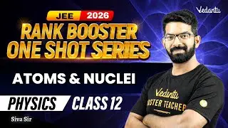 Atoms & Nuclei | JEE 2026 Rank Booster One Shot Series | Class 12 | Siva Sir