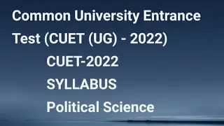 Political Science-Syllabus for Common University Entrance Test (CUET- 2022)