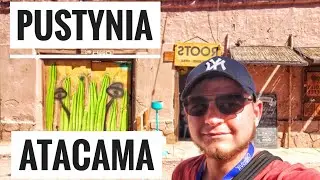 PUSTYNIA ATACAMA PEŁNA ATRAKCJI (Długi Trip) Vlog Chile