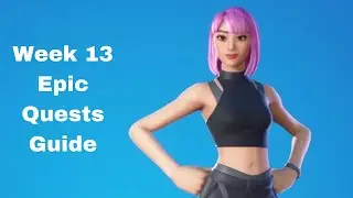 Week 13 Epic Quests Guide | Fortnite Battle Royale