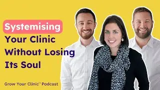 Clinic Mastery: Systemising Your Clinic Without Losing Its Soul | GYC Podcast 302