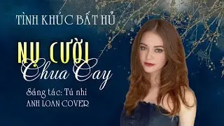 NỤ CƯỜI CHUA CAY ( St Tú Nhi ) Anh Loan Cover ♪ Lyrics Video