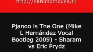 Pjanoo is The One (Mike L Hernández Vocal Bootleg 2009) - Sharam vs Eric Prydz