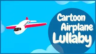 Baby Lullabies - ✈️ Cartoon airplane Lullaby to go to sleep 💤 NO ADS