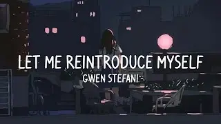 Gwen Stefani - Let Me Reintroduce Myself (Lyrics)