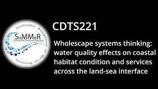 CDTS221: Wholescape systems thinking: water quality effects on coastal habitat