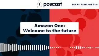 Micro POScast #08 - Amazon One: welcome to the future