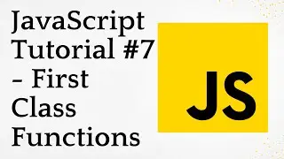 JavaScript Tutorial #7 - First Class Functions