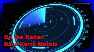 On The Radar: Rare Earth Metals