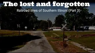 The lost and forgotten railroad lines of Southern Illinois Part 3
