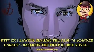 ⚖️DTTV 237 ⚖️| Lawyer Reviews the Film, &ldquo;A Scanner Darkly&rdquo; &ndash; Based on the Philip K. Dick Novel&hellip;