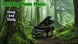 Calm Piano Music – Relax, Study, Sleep,Relaxing Piano Music for Stress Relief & Deep Relaxation