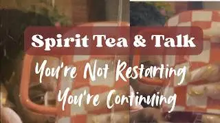 You’re Not Starting Over | Spirit Tea & Talk