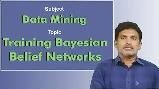 LEC41| Data Mining |Training Bayesian Belief Networks  by Dr. Chiranjeevi Manike