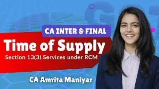 Sec 13(3) Time of Supply | Services under RCM | GST | CA Inter & Final Jan/May 2026 | 100% Amended