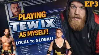 Playing TEW IX as Myself! | Local to Global! Recap & Booking Show 3