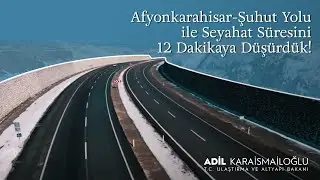 Afyonkarahisar-Şuhut Yolu ile Seyahat Süresini 12 Dakikaya Düşürdük!