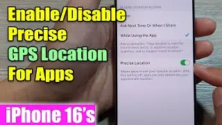 iPhone 16/16 Pro Max: How to Enable/Disable Precise GPS Location For Apps