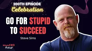 ✅ Steve Sims: Go For Stupid to Succeed | Whole CEO with Lisa G