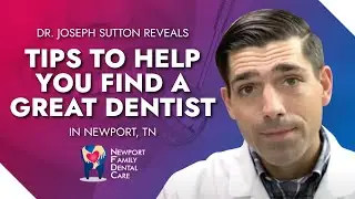 Dr. Joseph Sutton Reveals Tips To Help You Find a Great Dentist in Newport, TN