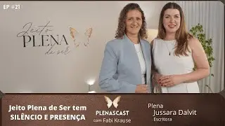 Ep. 21 - Jeito Plena de Ser tem SILÊNCIO e PRESENÇA✨
