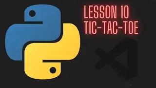 Python 3.12 Beginner Tutorial - Lesson 10 - Tic-Tac-Toe