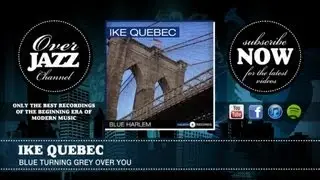 Ike Quebec - Blue Turning Grey over You (1945)