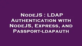 NodeJS : LDAP Authentication with NodeJS, Express, and Passport-ldapauth