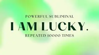 POWERFUL LUCK SUBLIMINAL - I AM LUCKY repeated 10000 times